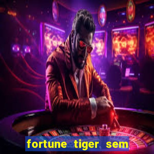 fortune tiger sem deposito minimo